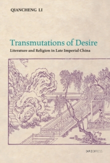 Transmutations of Desire - Literature and Religion in Late Imperial China