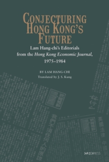 Image for Conjecturing Hong Kong's Future: Lam Hang-chi's Editorials from the Hong Kong Economic Journal, 1975-1984