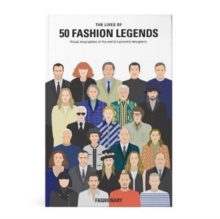 Image for The lives of 50 fashion legends  : visual biographies of the world's greatest designers