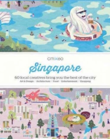 CITIx60 City Guides – Singapore: 60 local creatives bring you the best of the city-state