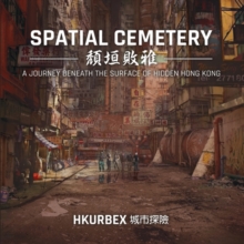 Image for Spatial Cemetery : A Journey Beneath the Surface of Hidden Hong Kong