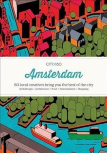 CITIx60 City Guides – Amsterdam (Upated Edition): 60 local creatives bring you the best of the city