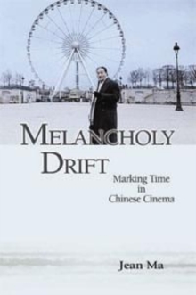 Melancholy Drift - Marking Time in Chinese Cinema