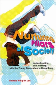Image for Nurturing Pillars of Society - Understanding and Working with the Young Generation in Hong Kong