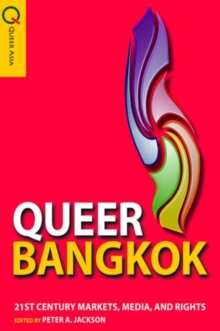 Queer Bangkok - 21st Century Markets, Media, and Rights