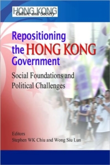 Image for Repositioning the Hong Kong Government - Social Foundations and Political Challenges