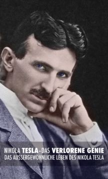 Image for Das Verlorene Genie : das Aussergewoehnliche Leben des Nikola Tesla