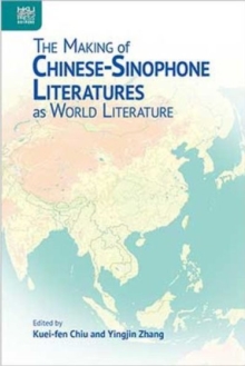 Image for The Making of Chinese-Sinophone Literatures as World Literature