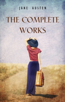 Image for Complete Works of Jane Austen (In One Volume) Sense and Sensibility, Pride and Prejudice, Mansfield Park, Emma, Northanger Abbey, Persuasion, Lady ... Sandition, and the Complete Juvenilia