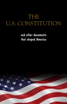 Image for Constitution of the United States, the Declaration of Independence and The Bill of Rights: The U.S. Constitution, all the Amendments and other Essential ... Documents of the American History Full text