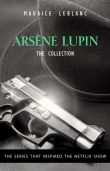 Image for Adventures of Arsene Lupin - The Final Collection: 5 Books in 1: Arsene Lupin Gentleman-Burglar, Arsene Lupin Vs Herlock Sholmes, Arsene Lupin, The ... Of Arsene Lupin, The Golden Triangle