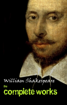 Image for Complete Works of William Shakespeare (37 Plays + 160 Sonnets + 5 Poetry Books + 150 Illustrations)