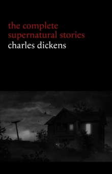 Image for Charles Dickens: The Complete Supernatural Stories (20+ tales of ghosts and mystery: The Signal-Man, A Christmas Carol, The Chimes, To Be Read at Dusk, The Hanged Man's Bride...)