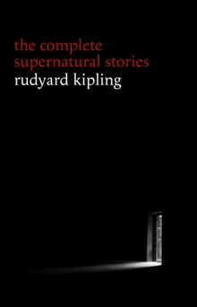 Image for Rudyard Kipling: The Complete Supernatural Stories (30+ Tales of Horror and Mystery: The Mark of the Beast, the Phantom Rickshaw, the Strange Ride of Morrowbie Jukes, Haunted Subalterns...)