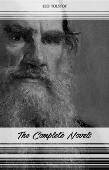 Image for Leo Tolstoy: The Complete Novels and Novellas (War and Peace, Anna Karenina, Resurrection, The Death of Ivan Ilyich...)