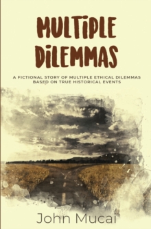 Image for Multiple Dilemmas : A fictional story of multiple ethical dilemmas in real-life settings