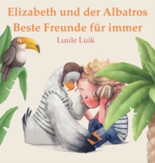 Image for Elizabeth und der Albatros : Beste Freunde fur immer