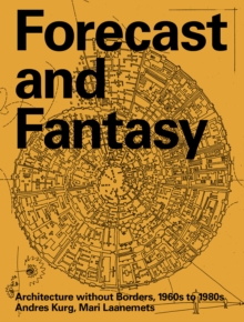 Forecast and Fantasy: Architecture without Borders, 1960s-1980s