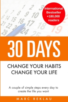 30 Days – Change your habits, Change your life: A couple of simple steps every day to create the life you want