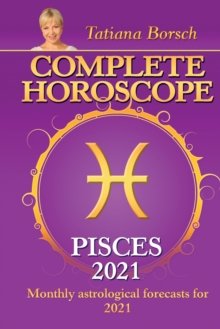 Complete Horoscope PISCES 2021: Monthly Astrological Forecasts for 2021