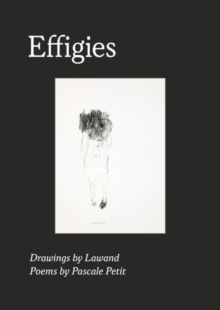 Image for Effigies: Drawings by Lawand Poems by Pascale Petit