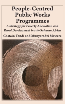 Image for People-Centred Public Works Programmes: A Strategy for Poverty Alleviation and Rural Development in sub-Saharan Africa?