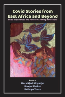 Image for Covid Stories from East Africa and Beyond: Lived Experiences and Forward-Looking Reflections