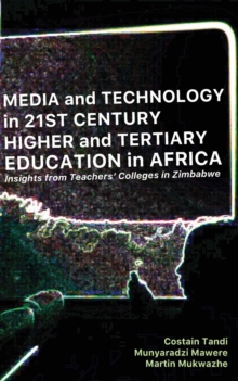 Image for Media and Technology in 21st Century Higher and Tertiary Education in Africa : Insights from Teachers' Colleges in Zimbabwe