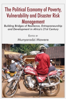 Image for Political Economy Of Poverty, Vulnerability And Disaster Risk Management : Building Bridges Of Resilience, Entrepreneurship And Development In Africa'