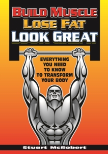 Image for Build muscle, lose fat, look great: everything you need to know to transform your body