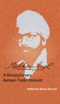 Image for Makhan Singh: A Revolutionary Kenyan Trade Unionist