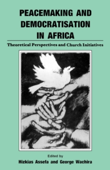 Image for Peacemaking and Democratisation in Africa. Theoretical Perspectives and Church Initiatives
