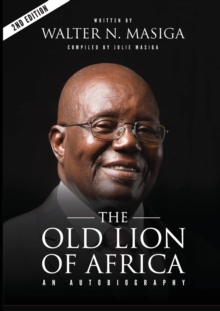 The Old Lion of Africa: An Autobiography of Walter N. Masiga