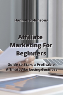 Image for Affiliate Marketing For Beginners : Guid to Start a Profitable Affiliate Marketing Business