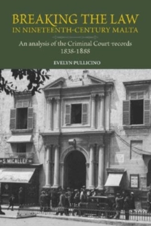 Image for Breaking the Law in 19th-century Malta : An analysis of the Criminal Court records, 1828-1888
