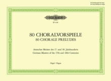 80 Chorale Preludes by German Masters of the 17th and 18th Centuries