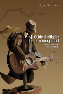 Image for Guide D'initiation Au Management Artistique En Musique Urbaine En Afrique: Manuel Didactique