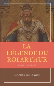Image for La Legende du Roi Arthur - Version Integrale Tomes I, II, III, IV