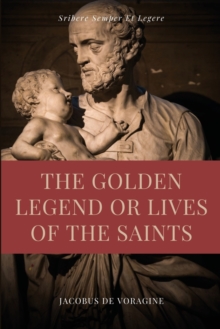 Image for The Golden Legend or Lives of the Saints : Unabridged Premium Edition in Seven Volumes