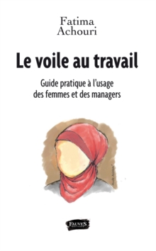 Image for Le Voile Au Travail: Guide Pratique a L'usage Des Femmes Et Des Managers