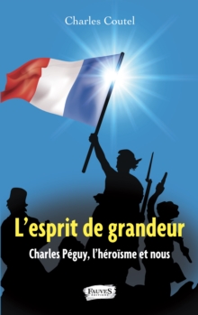 Image for L'esprit De Grandeur: Charles Peguy, L'heroisme Et Nous