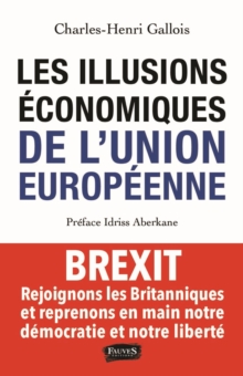 Image for Les Illusions economiques de l'Union europeenne: Brexit, rejoignons les Britanniques et reprenons en main notre democratie et notre liberte