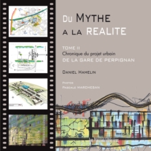 Image for Du Mythe a La Realite - Tome 2: Chronique Du Projet Urbain De La Gare De Perpignan