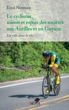 Image for Le cyclisme, miroir et espoir des societes aux Antilles et en Guyane: Un velo dans la tete