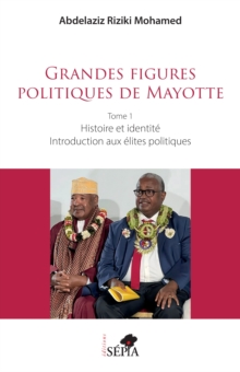 Image for Grandes figures politiques de Mayotte: Tome 1 - Histoire et identite - Introduction aux elites politiques