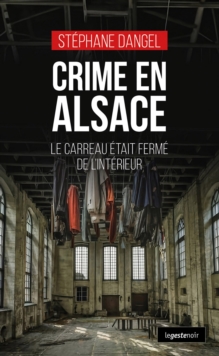 Image for Crime en Alsace : Le carreau etait ferme de l'interieur: Le carreau etait ferme de l'interieur