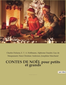 Image for CONTES DE NOEL pour petits et grands : par CHARLES DICKENS, ALPHONSE DAUDET, HANS CHRISTIAN ANDERSEN, GUY DE MAUPASSANT, et E.T.A. HOFFMANN