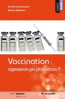 Image for Vaccination : agression ou protection ?: Mieux comprendre l'utilisation des vaccins