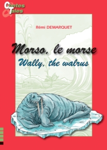 Image for Morso, le morse/Wally, the walrus: Une histoire en francais et en anglais pour enfants