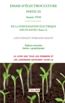 Image for ESSAIS D'ELECTROCULTURE (Partie 3) : DE LA FERTILISATION ELECTRIQUE DES PLANTES (Tome 2) - Annee 1910